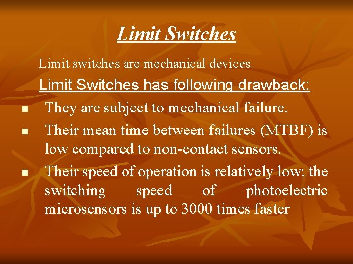 Limit Switches Limit switches are mechanical devices. n n n Limit Switches has following Limit Switches Limit switches are mechanical devices. n n n Limit Switches has following