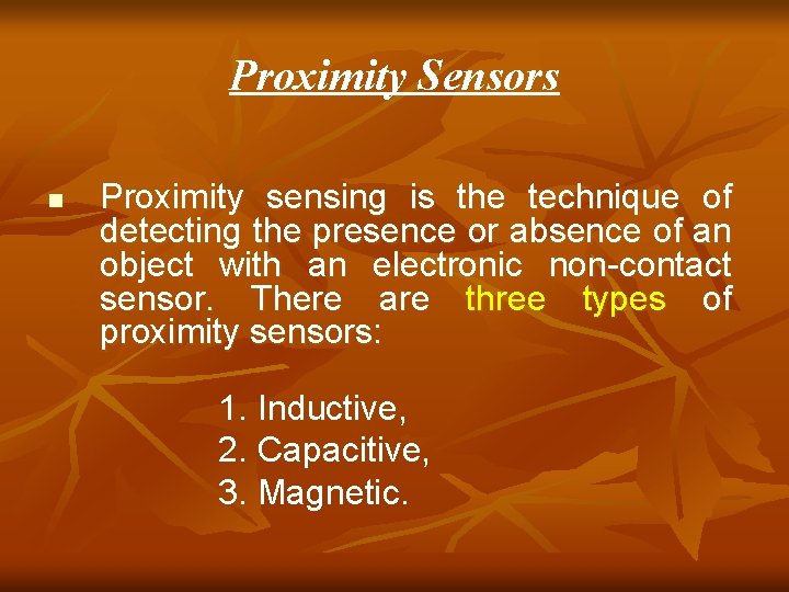 Proximity Sensors n Proximity sensing is the technique of detecting the presence or absence Proximity Sensors n Proximity sensing is the technique of detecting the presence or absence