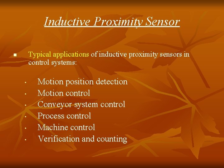 Inductive Proximity Sensor Typical applications of inductive proximity sensors in control systems: n • Inductive Proximity Sensor Typical applications of inductive proximity sensors in control systems: n •