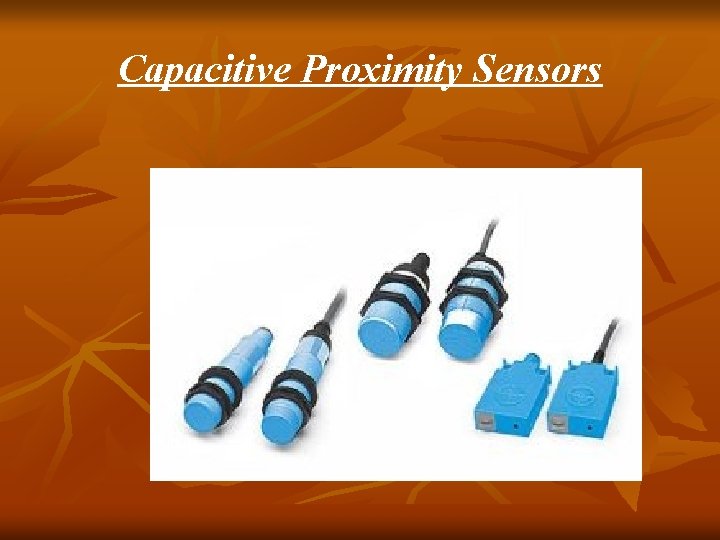 Capacitive Proximity Sensors Capacitive Proximity Sensors