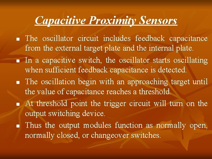 Capacitive Proximity Sensors n n n The oscillator circuit includes feedback capacitance from the Capacitive Proximity Sensors n n n The oscillator circuit includes feedback capacitance from the
