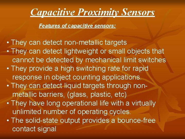 Capacitive Proximity Sensors Features of capacitive sensors: • They can detect non-metallic targets • Capacitive Proximity Sensors Features of capacitive sensors: • They can detect non-metallic targets •