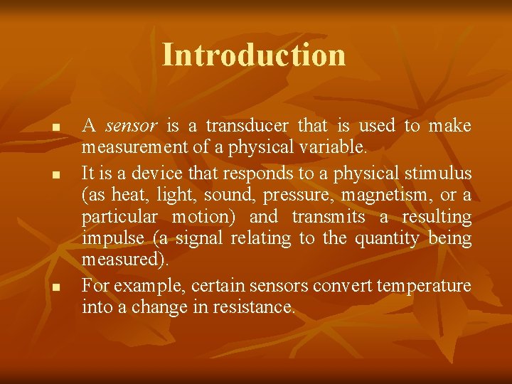 Introduction n A sensor is a transducer that is used to make measurement of Introduction n A sensor is a transducer that is used to make measurement of