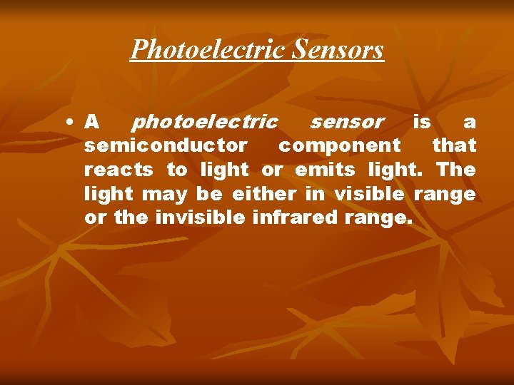 Photoelectric Sensors • A photoelectric sensor is a semiconductor component that reacts to light Photoelectric Sensors • A photoelectric sensor is a semiconductor component that reacts to light