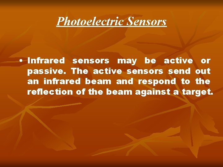 Photoelectric Sensors • Infrared sensors may be active or passive. The active sensors send Photoelectric Sensors • Infrared sensors may be active or passive. The active sensors send