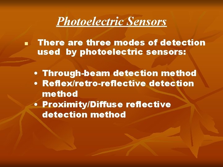 Photoelectric Sensors n There are three modes of detection used by photoelectric sensors: • Photoelectric Sensors n There are three modes of detection used by photoelectric sensors: •