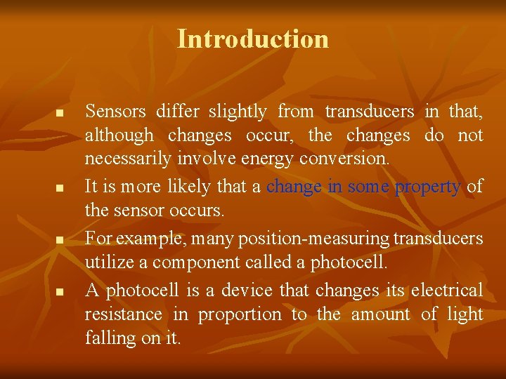 Introduction n n Sensors differ slightly from transducers in that, although changes occur, the Introduction n n Sensors differ slightly from transducers in that, although changes occur, the