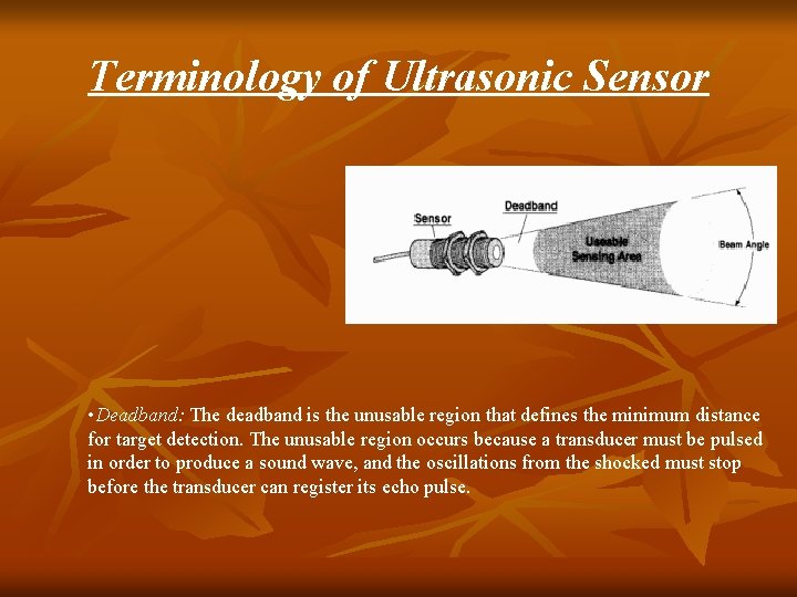 Terminology of Ultrasonic Sensor • Deadband: The deadband is the unusable region that defines Terminology of Ultrasonic Sensor • Deadband: The deadband is the unusable region that defines