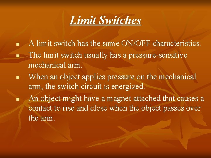 Limit Switches n n A limit switch has the same ON/OFF characteristics. The limit Limit Switches n n A limit switch has the same ON/OFF characteristics. The limit