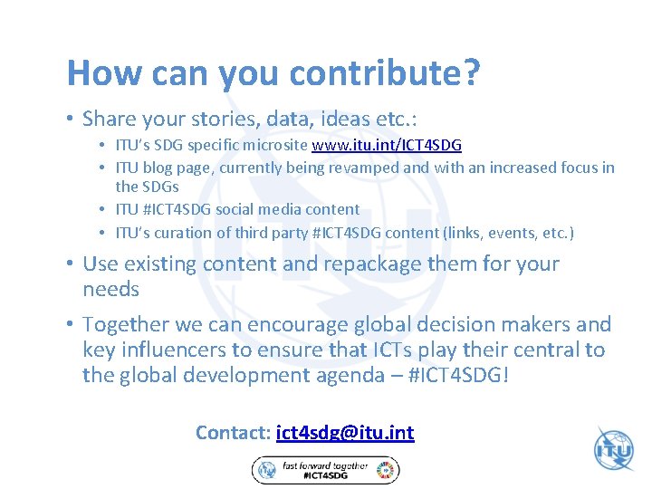 How can you contribute? • Share your stories, data, ideas etc. : • ITU’s