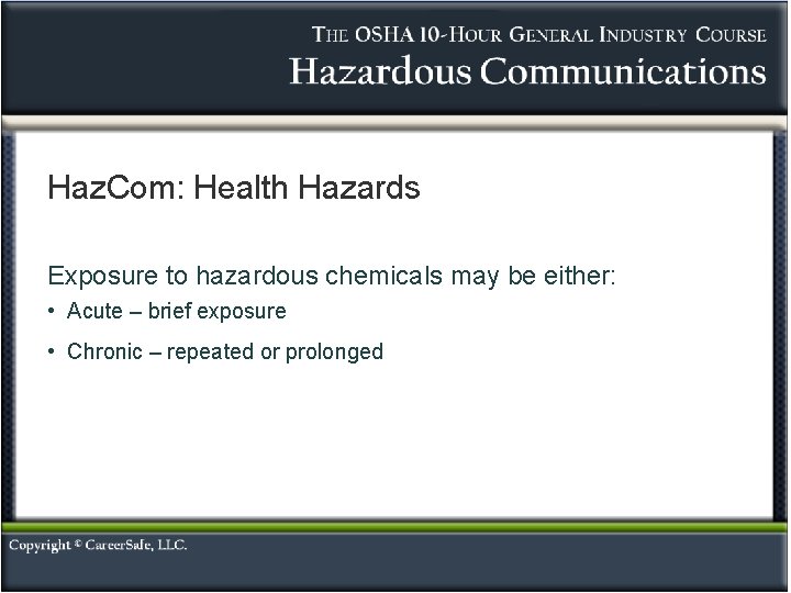 Haz. Com: Health Hazards Exposure to hazardous chemicals may be either: • Acute –