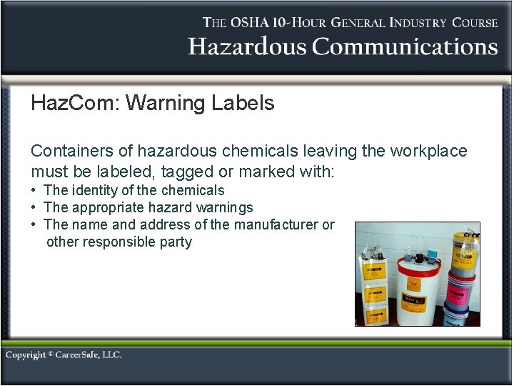 Haz. Com: Warning Labels Containers of hazardous chemicals leaving the workplace must be labeled,