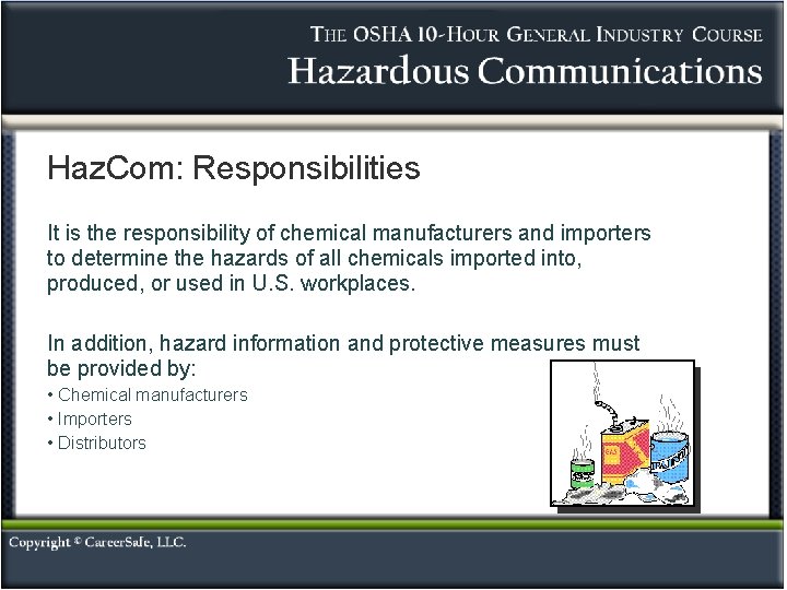 Haz. Com: Responsibilities It is the responsibility of chemical manufacturers and importers to determine