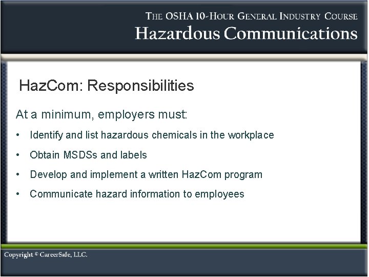 Haz. Com: Responsibilities At a minimum, employers must: • Identify and list hazardous chemicals