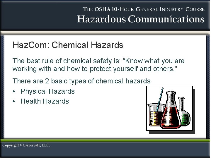 Haz. Com: Chemical Hazards The best rule of chemical safety is: “Know what you