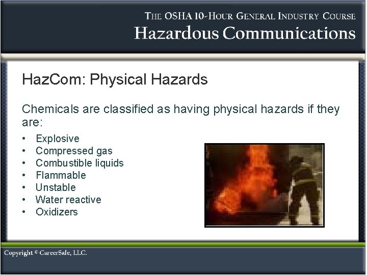 Haz. Com: Physical Hazards Chemicals are classified as having physical hazards if they are: