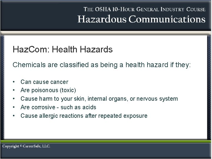 Haz. Com: Health Hazards Chemicals are classified as being a health hazard if they: