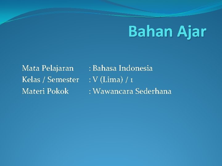 Bahan Ajar Mata Pelajaran Kelas / Semester Materi Pokok : Bahasa Indonesia : V