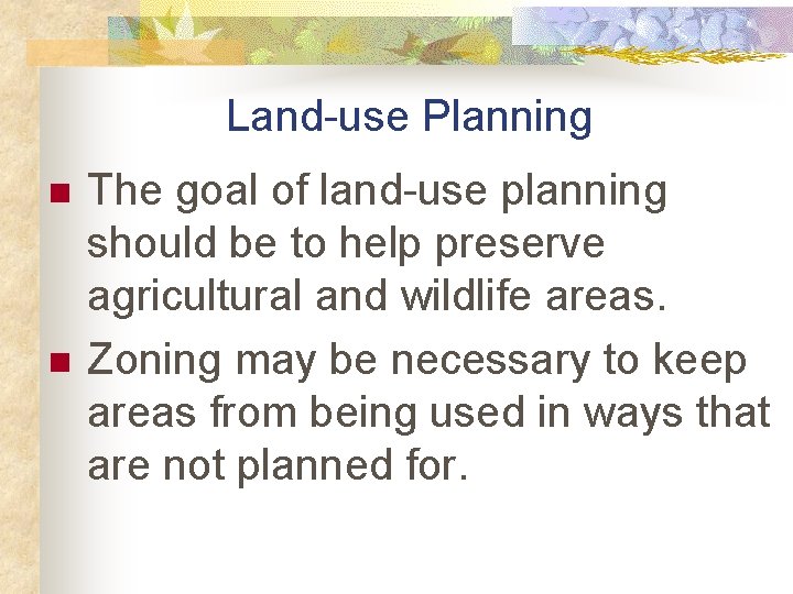 Land-use Planning n n The goal of land-use planning should be to help preserve