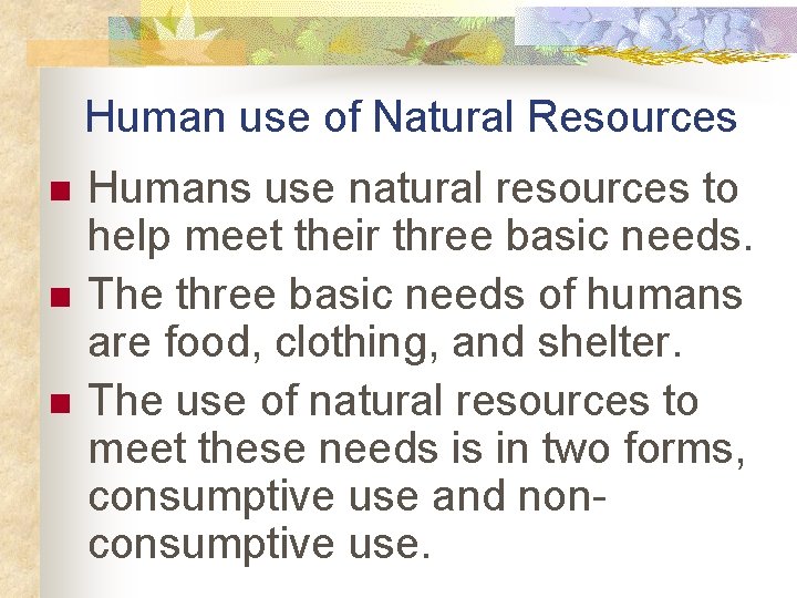 Human use of Natural Resources n n n Humans use natural resources to help