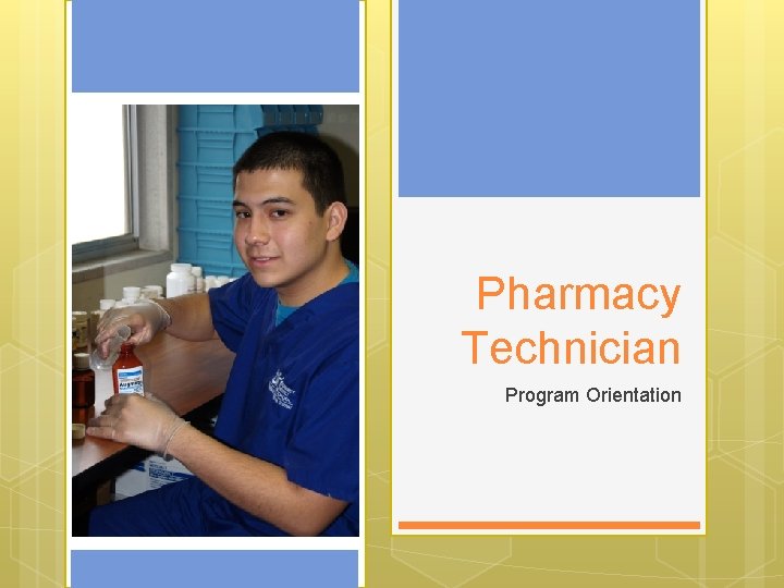 Pharmacy Technician Program Orientation Pharmacy Technician Program Orientation