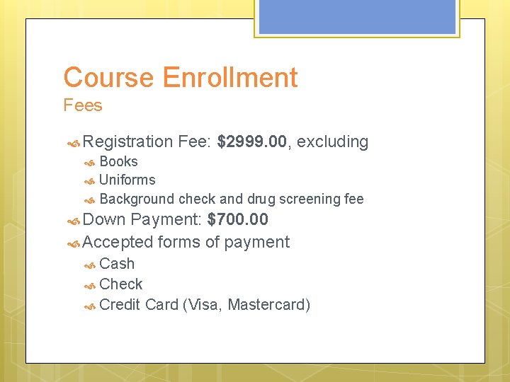 Course Enrollment Fees Registration Fee: $2999. 00, excluding Books Uniforms Background check and drug Course Enrollment Fees Registration Fee: $2999. 00, excluding Books Uniforms Background check and drug