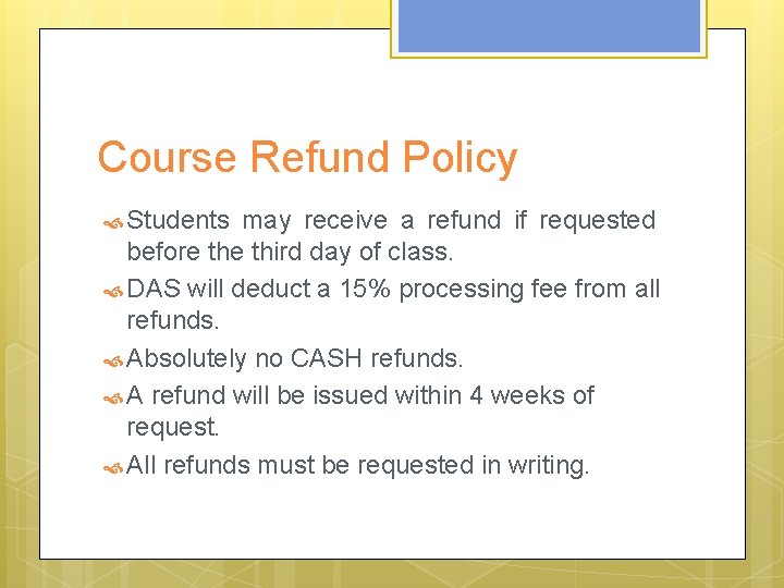 Course Refund Policy Students may receive a refund if requested before third day of Course Refund Policy Students may receive a refund if requested before third day of