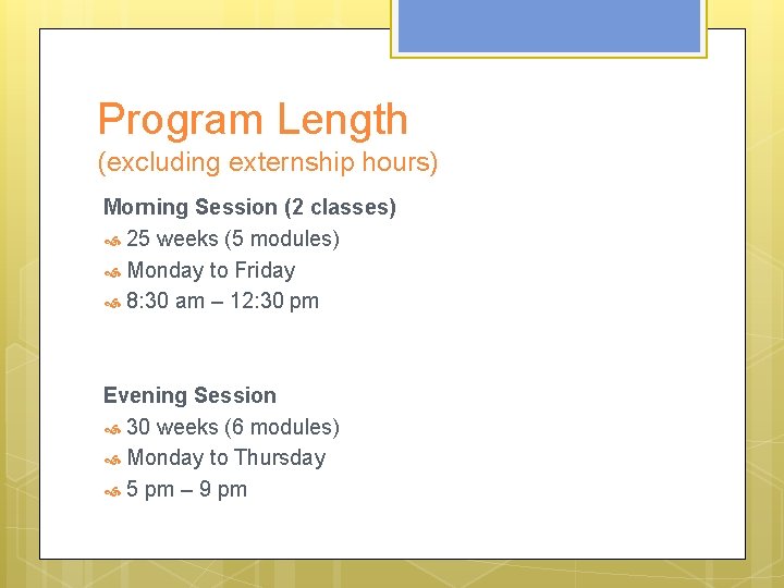 Program Length (excluding externship hours) Morning Session (2 classes) 25 weeks (5 modules) Monday Program Length (excluding externship hours) Morning Session (2 classes) 25 weeks (5 modules) Monday