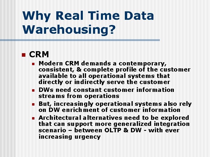 Why Real Time Data Warehousing? n CRM n n Modern CRM demands a contemporary,