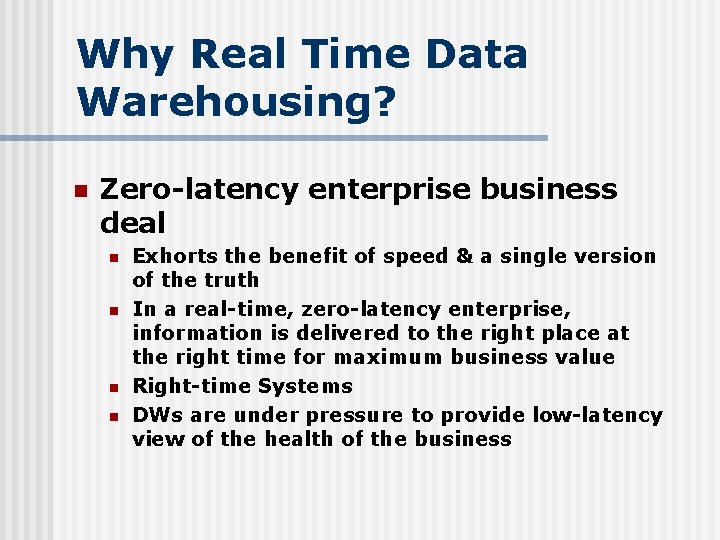 Why Real Time Data Warehousing? n Zero-latency enterprise business deal n n Exhorts the