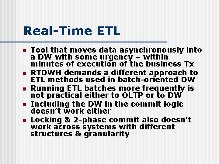 Real-Time ETL n n n Tool that moves data asynchronously into a DW with
