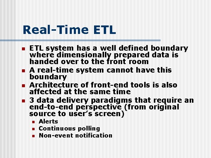 Real-Time ETL n n ETL system has a well defined boundary where dimensionally prepared