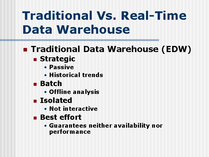 Traditional Vs. Real-Time Data Warehouse n Traditional Data Warehouse (EDW) n Strategic • Passive