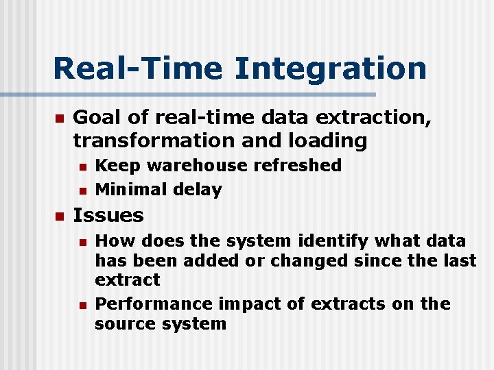 Real-Time Integration n Goal of real-time data extraction, transformation and loading n n n