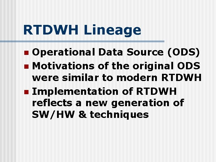 RTDWH Lineage Operational Data Source (ODS) n Motivations of the original ODS were similar