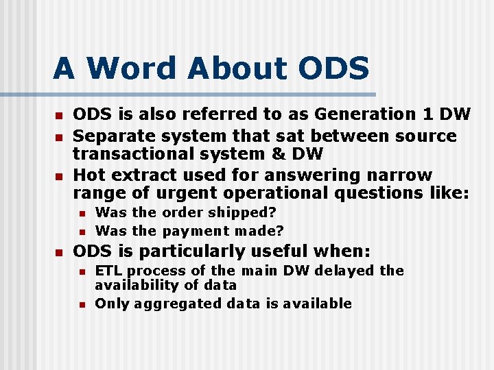 A Word About ODS n n n ODS is also referred to as Generation