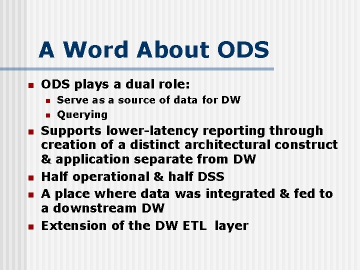 A Word About ODS n ODS plays a dual role: n n n Serve