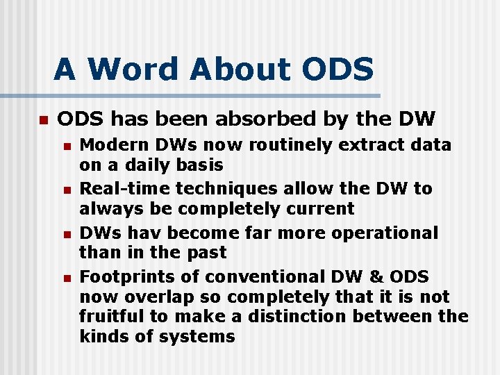 A Word About ODS n ODS has been absorbed by the DW n n