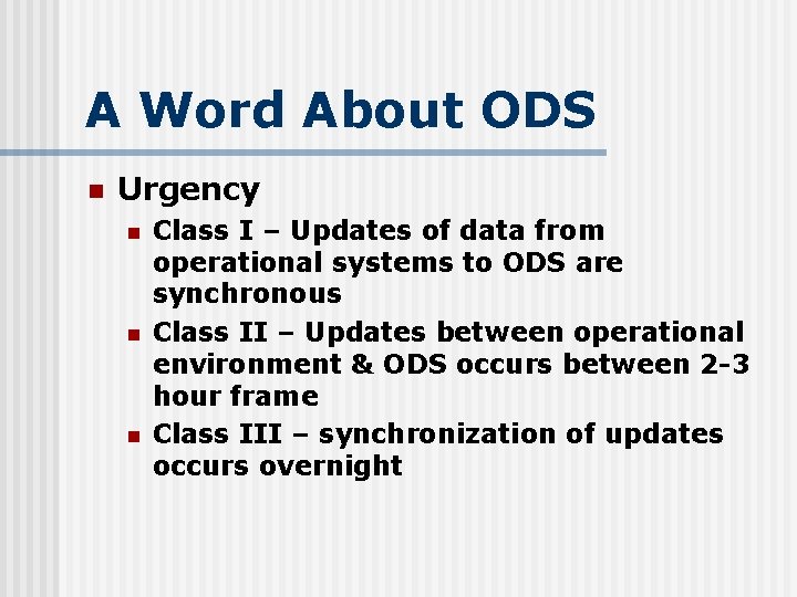A Word About ODS n Urgency n n n Class I – Updates of
