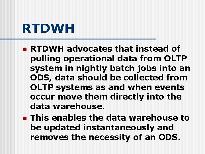 RTDWH n n RTDWH advocates that instead of pulling operational data from OLTP system