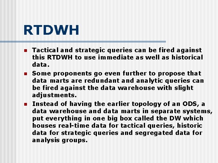 RTDWH n n n Tactical and strategic queries can be fired against this RTDWH