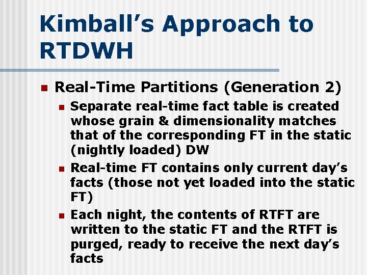 Kimball’s Approach to RTDWH n Real-Time Partitions (Generation 2) n n n Separate real-time