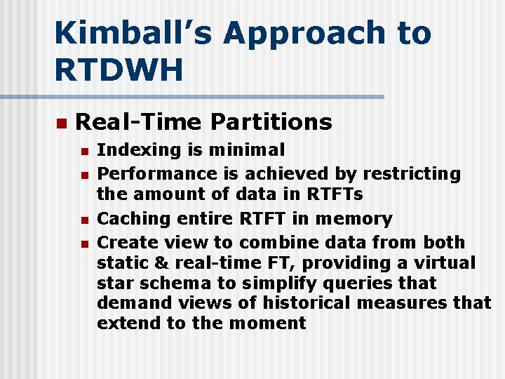 Kimball’s Approach to RTDWH n Real-Time Partitions n n Indexing is minimal Performance is