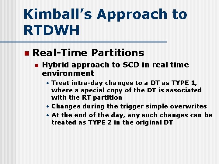 Kimball’s Approach to RTDWH n Real-Time Partitions n Hybrid approach to SCD in real