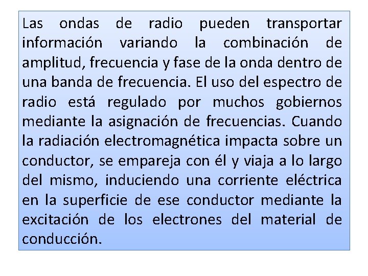 Las ondas de radio pueden transportar información variando la combinación de amplitud, frecuencia y Las ondas de radio pueden transportar información variando la combinación de amplitud, frecuencia y