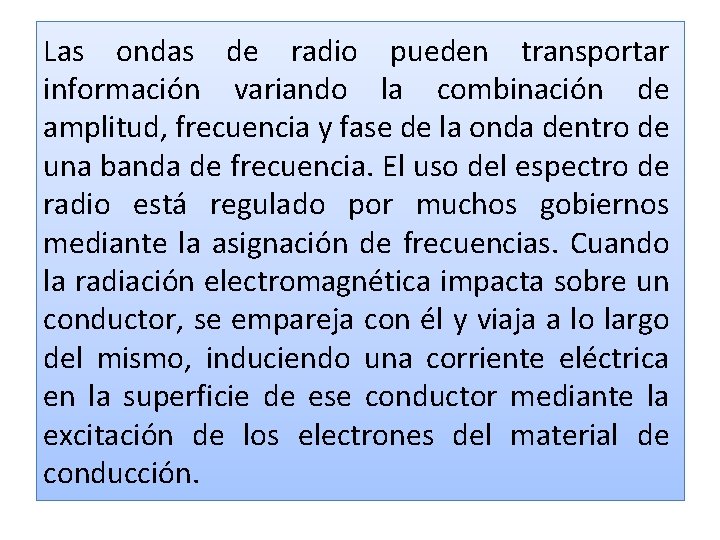 Las ondas de radio pueden transportar información variando la combinación de amplitud, frecuencia y Las ondas de radio pueden transportar información variando la combinación de amplitud, frecuencia y