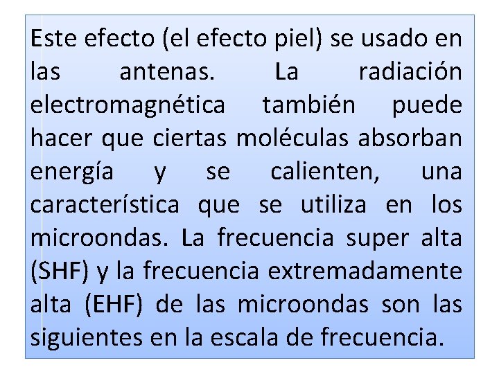 Este efecto (el efecto piel) se usado en las antenas. La radiación electromagnética también Este efecto (el efecto piel) se usado en las antenas. La radiación electromagnética también