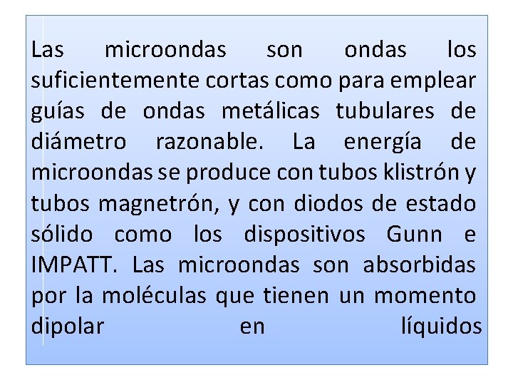 Las microondas son ondas los suficientemente cortas como para emplear guías de ondas metálicas Las microondas son ondas los suficientemente cortas como para emplear guías de ondas metálicas