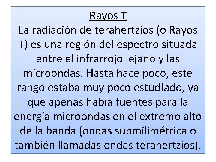 Rayos T La radiación de terahertzios (o Rayos T) es una región del espectro Rayos T La radiación de terahertzios (o Rayos T) es una región del espectro