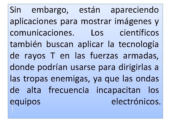 Sin embargo, están apareciendo aplicaciones para mostrar imágenes y comunicaciones. Los científicos también buscan Sin embargo, están apareciendo aplicaciones para mostrar imágenes y comunicaciones. Los científicos también buscan